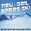 Neu - Geil - Après Ski ! Das Geht...
