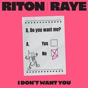 Riton-RAYE-I-Dont-Want-You-Lyrics.jpg.eda7e1126a81fea5299b8187b9a8957b.jpg