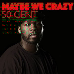 Maybe We Crazy