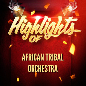 Highlights of African Tribal Orch