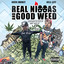 Real Niggas & Good Weed