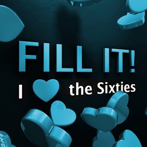Fill It! - I Love The Sixties
