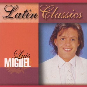 Latin Classics: Luis Miguel