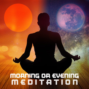 Morning or Evening (Meditation)