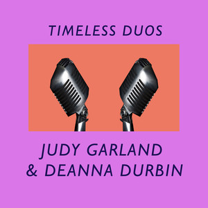 Timeless Duos: Judy Garland & Dea
