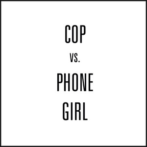 Cop vs. Phone Girl