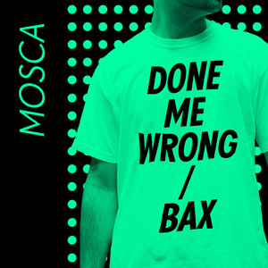 Done Me Wrong / Bax - Single