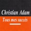 Tous Mes Succès - Christian Adam