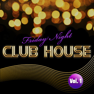 Friday Night Club House Vol.1