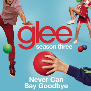 Never Can Say Goodbye (glee Cast 