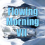 Flowing Morning, Vol. 7