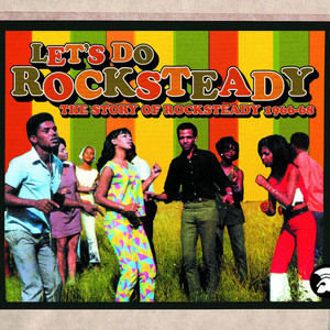 Let's Do Rocksteady: The Story Of