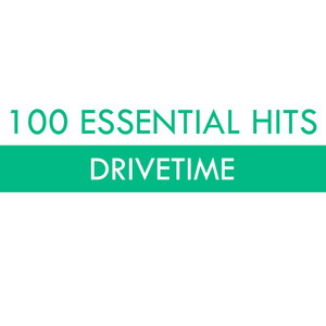 100 Essential Hits - Drivetime