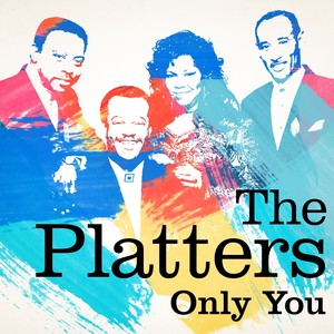 The Platters : Only You