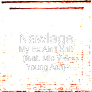 My Ex Ain't Shit (feat. Mic V & Y