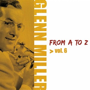 Glenn Miller From A To Z, Vol. 6