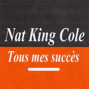 Tous Mes Succès - Nat King Cole