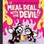 Meal Deal with the Devil + More!
