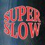 Super Slow