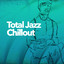 Total Jazz Chillout