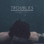 Troubles (Un-Plugged)