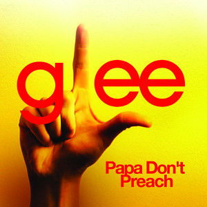 Papa Don't Preach (glee Cast Vers