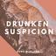 Drunken Suspicion
