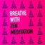 Breathe with Zen Meditation
