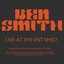 Ben Smith, Live at the Ent Shed