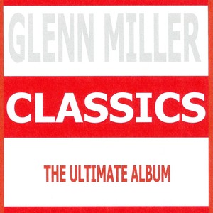 Classics - Glenn Miller & His Orc