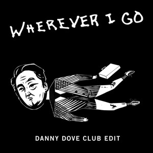Wherever I Go (Danny Dove Club Ed