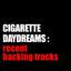 Cigarette Daydreams: Recent Backi