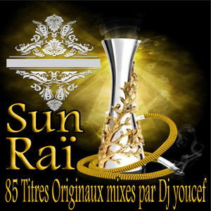 Sun Raï, 85 Titres Originaux Mixé