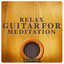 Relax: Guitar for Meditation