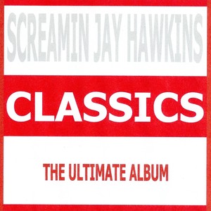 Classics - Screamin Jay Hawkins
