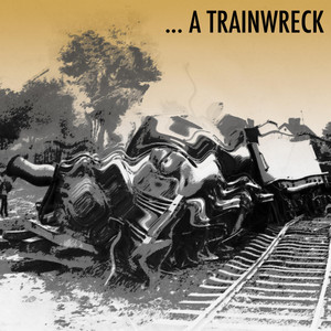 A Trainwreck