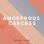 Amorphous Carcass