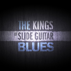 The Kings Of Slide Guitar Blues