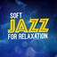 Soft Jazz for Relaxation