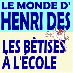 Le Monde D'henri Dès - Les Bêtise