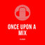 Once Upon A Mix