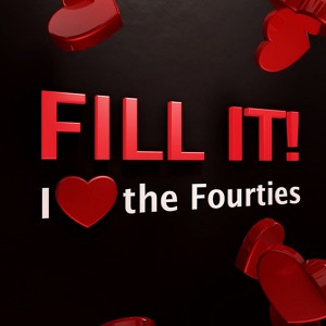 Fill It! - I Love The Forties