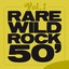 Rare Wild Rock 50', Vol. 1