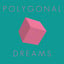 Polygonal Dreams