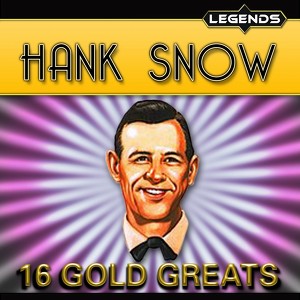 Hank Snow - 16 Golden Greats