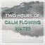 2 Hours Of Calm Flowing Water