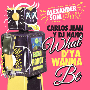 What D'ya Wanna Be (Alexander Som