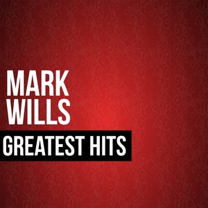 Mark Wills Greatest Hits