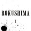 ROKUSHIMA 1