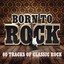 Born To Rock - 60 Tracks Of Class